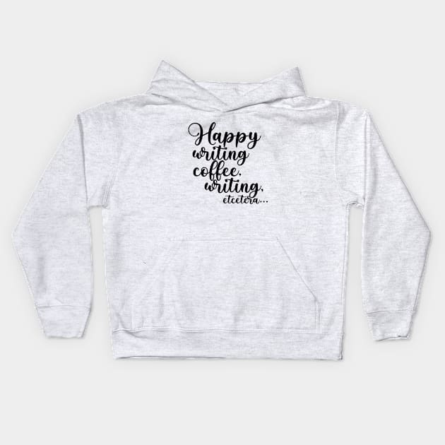 Happy Writing, Coffee, Writing, Etcetera... Somewhat Motivational Kids Hoodie by TypoSomething